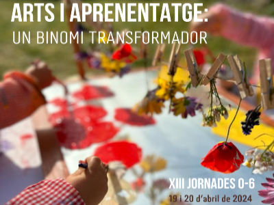 XIII Jornades 0-6. Arts i Aprenentatge: un binomi transformador
